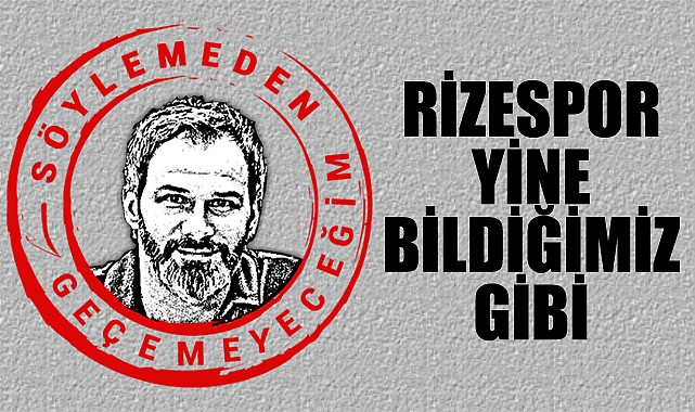 Rizespor yine bildiğimiz gibi!
