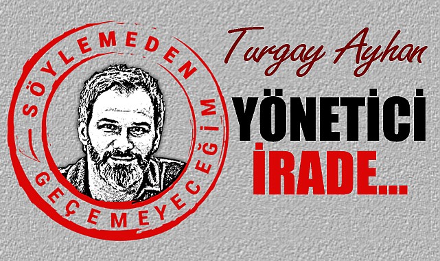 Yönetici irade...